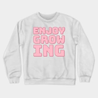 Enjoy Growing Crewneck Sweatshirt